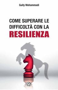 Come superare le difficoltà con la resilienza