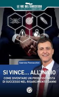 Si vince... all'inizio. Come diventare un professionista di successo nel risarcimento danni