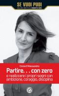 Partire... con zero e realizzare i propri sogni con ambizione, coraggio, disciplina