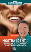 Mostra i denti! Trasforma il tuo sorriso, trasforma la tua vita