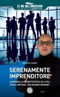 Serenamente imprenditore. Aumenta la produttività e gli utili con il metodo «Decidiamo insieme»