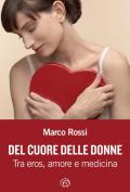 Del cuore delle donne. Tra eros, amore e medicina