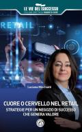 Cuore o cervello nel retail. Strategie per un negozio di successo che genera valore