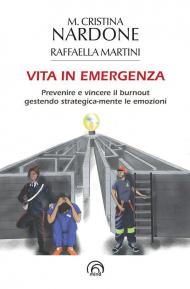 Vita in emergenza. Prevenire il burnout gestendo strategica-mente le emozioni