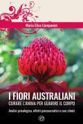 I fiori australiani. Curare l'anima per guarire il corpo