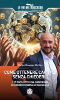 Come ottenere capitali senza chiederli. I 10 passi per una campagna di crowdfunding di successo