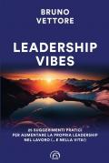 Leadership vibes. 25 suggerimenti pratici per aumentare la propria leadership nel lavoro (… e nella vita!)