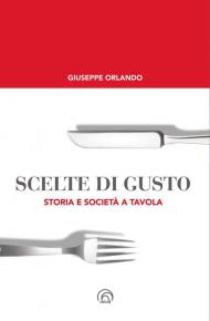 Scelte di gusto. Storia e società a tavola