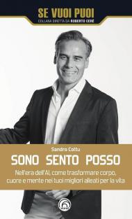 Sono, sento, posso. Nell'era dell'AI come trasformare cuore, corpo e mente nei tuoi migliori alleati per la vita