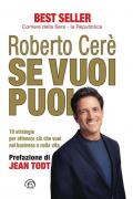 Se vuoi puoi. 10 strategie per ottenere ciò che vuoi nel business e nella vita. Nuova ediz.