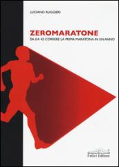 Zeromaratone. Da O a 42: correre la prima maratona in un anno