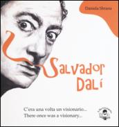 Salvator Dalì. C'era una volta un visionario-There once was a visionary. Ediz. bilingue