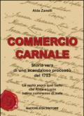 Commercio carnale. Storia vera di uno scandaloso processo del 1753. La verità sopra quel tanto che Anna e Lucia hanno commesso di male