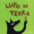 Lupo di terra. Ediz. a colori