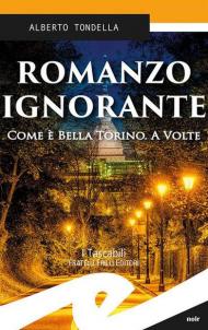 Romanzo ignorante. Come è bella Torino. A volte