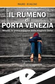 Il rumeno di Porta Venezia. Milano, la prima indagine della magliaia Delia