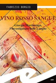 Vino rosso sangue. Giorgio Martinengo, l'investigatore delle Langhe