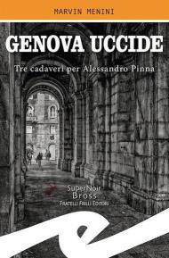 Genova uccide. Tre cadaveri per Alessandro Pinna