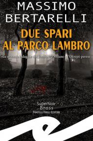 Due spari al Parco Lambro. La seconda indagine del Tomba tra Milano e l'Oltrepò pavese