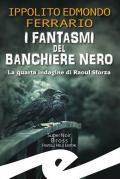 I fantasmi del Banchiere Nero. La quarta indagine di Raoul Sforza