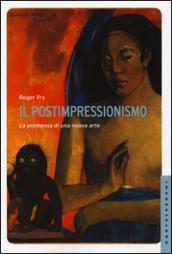 Il postimpressionismo. La promessa di una nuova arte. Ediz. illustrata