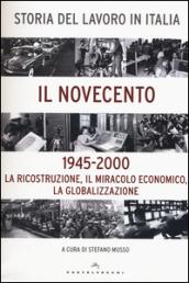 Storia del lavoro in Italia. Il Novecento. La ricostruzione, il miracolo economico, la globalizzazione (1945-2000)