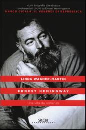 Ernest Hemingway. Una vita da romanzo