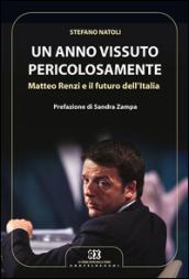 Un anno vissuto pericolosamente. Matteo Renzi e il futuro dell'Italia