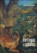 Antonio Ligabue. Ediz. illustrata