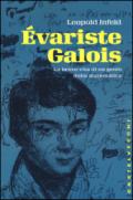 Evariste Galois. La breve vita di un genio della matematica