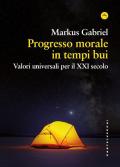 Progresso morale in tempi bui. Valori universali per il XXI secolo