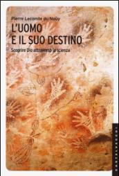 L'uomo e il suo destino. Scoprire Dio attraverso la scienza