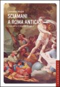 Sciamani a Roma antica. I romani e il mondo magico