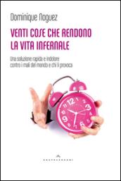 Venti cose che rendono la vita infernale. Una soluzione rapida e indolore contro i mali del mondo