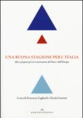 Una buona stagione per l'Italia. Idee e proposte per la ricostruzione del Paese e dell'Europa