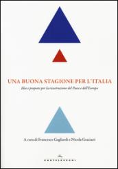 Una buona stagione per l'Italia. Idee e proposte per la ricostruzione del Paese e dell'Europa