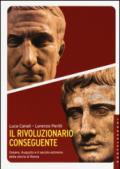Il rivoluzionario conseguente. Cesare, Augusto e il secolo estremo della storia di Roma