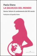 La salvezza del mondo. Donne: fattore di cambiamento del XXI secolo