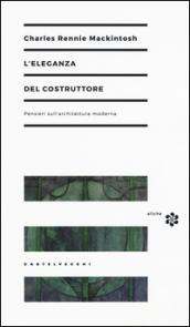 L'eleganza del costruttore. Pensieri sull'architettura moderna