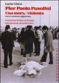 Pier Paolo Pasolini. Una morte violenta. In diretta dalla scena del delitto, le verità nascoste su uno degli episodi più oscuri nella storia d'Italia