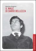 Il male di Dario Bellezza. Vita e morte di un poeta