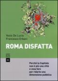 Roma disfatta. Perché la Capitale non è più una città e cosa fare per ridarle una dimensione pubblica