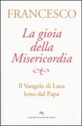 La gioia della misericordia. Il Vangelo di Luca letto dal papa