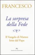 La sorpresa della fede. Il Vangelo di Matteo letto dal papa