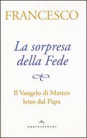 La sorpresa della fede. Il Vangelo di Matteo letto dal papa