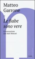 Le fiabe sono vere. Conversazioni con Italo Moscati