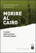 Morire al Cairo. I misteri dell'uccisione di Giulio Regeni