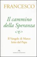 Il cammino della speranza. Il Vangelo di Marco letto dal papa