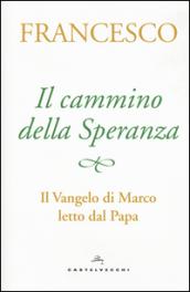 Il cammino della speranza. Il Vangelo di Marco letto dal papa