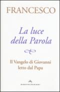 La luce della Parola. Il Vangelo di Giovanni letto dal papa